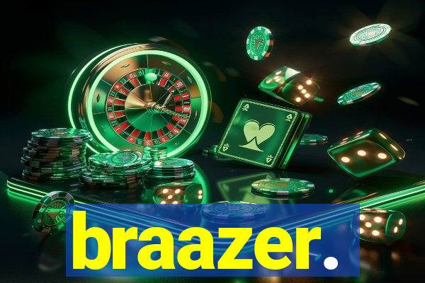 braazer.