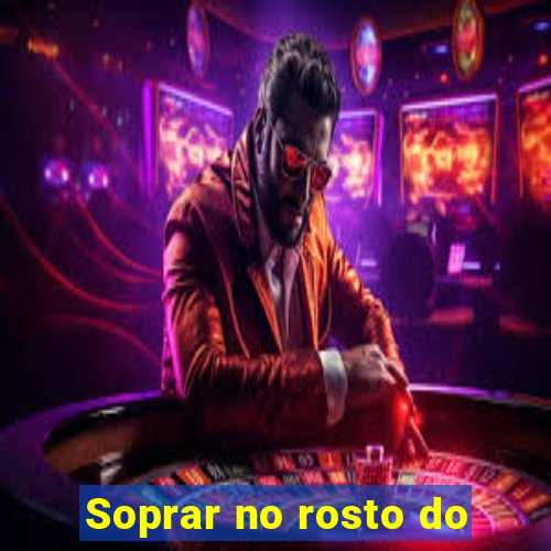 Soprar no rosto do