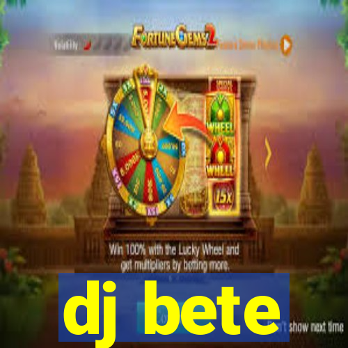 dj bete