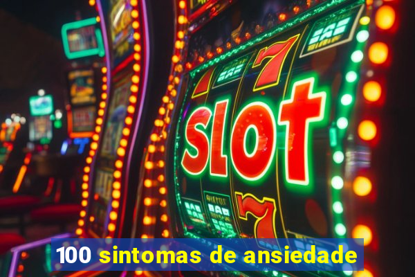 100 sintomas de ansiedade