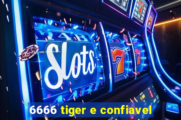 6666 tiger e confiavel