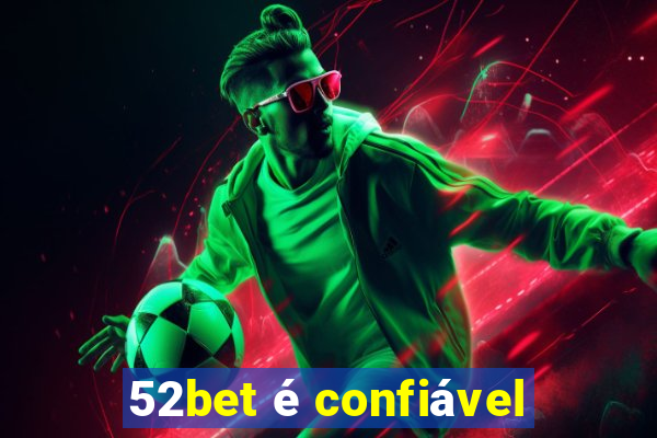 52bet é confiável