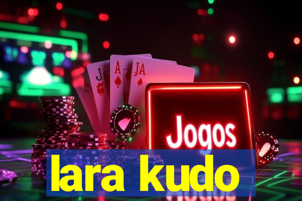 lara kudo