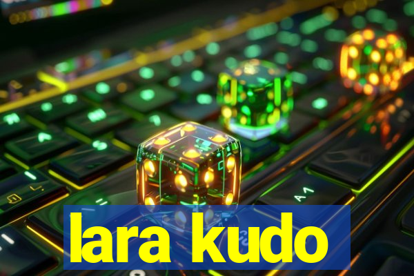 lara kudo