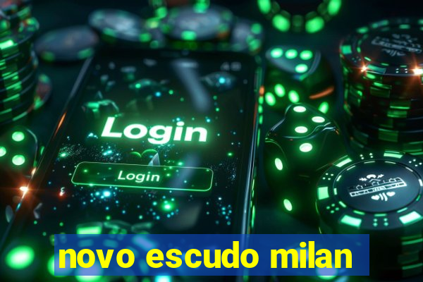 novo escudo milan