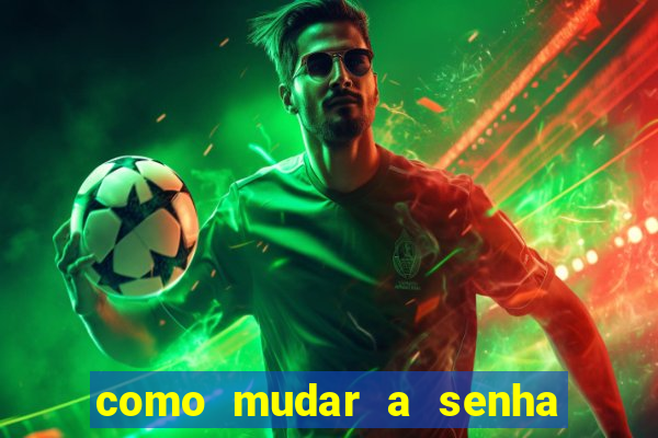 como mudar a senha de saque do jogo do tigre