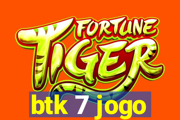 btk 7 jogo