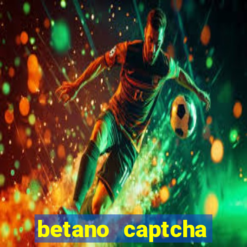 betano captcha security check