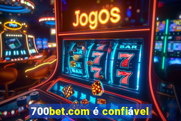 700bet.com é confiável