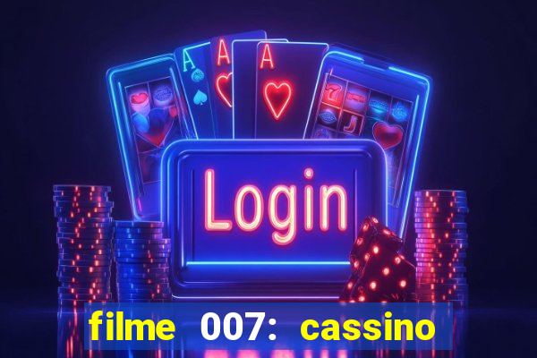 filme 007: cassino royale completo dublado