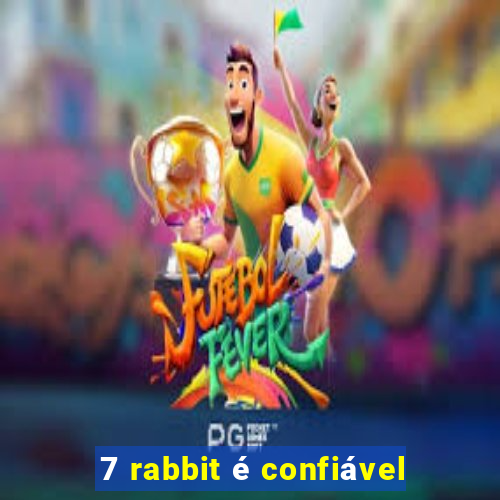 7 rabbit é confiável