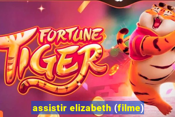 assistir elizabeth (filme)