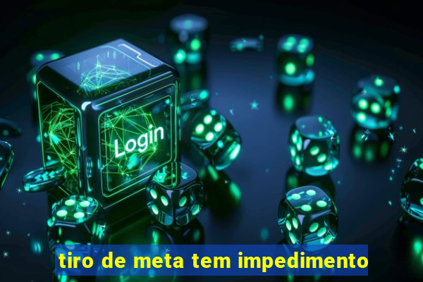 tiro de meta tem impedimento