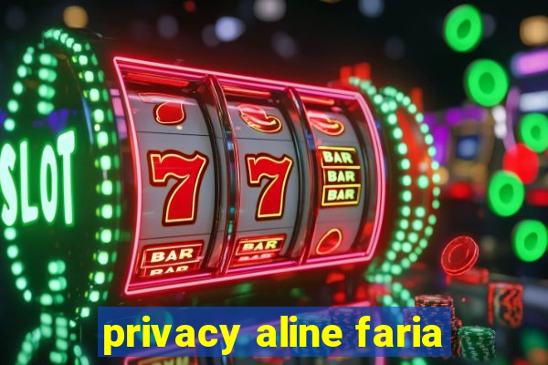 privacy aline faria