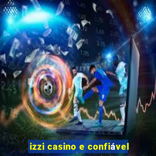izzi casino e confiável
