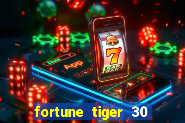 fortune tiger 30 reais grátis