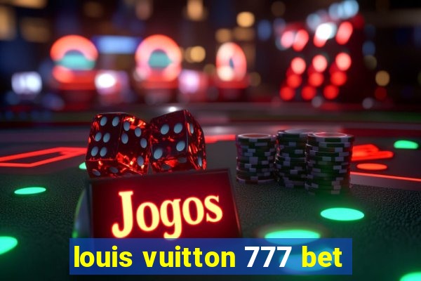 louis vuitton 777 bet