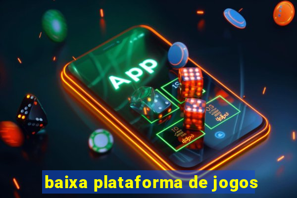 baixa plataforma de jogos