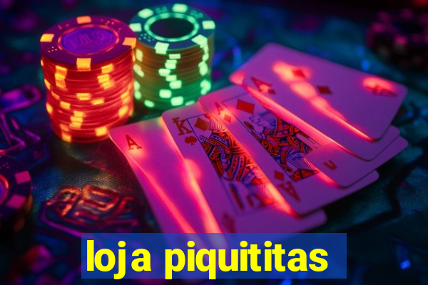 loja piquititas