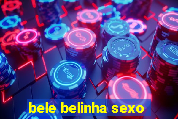 bele belinha sexo