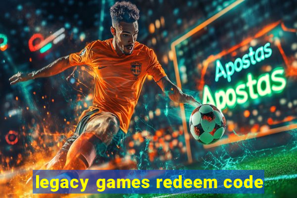 legacy games redeem code