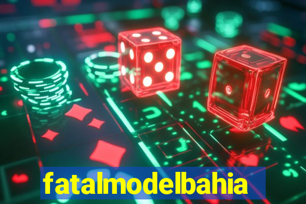 fatalmodelbahia