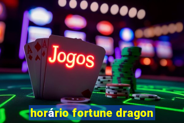 horário fortune dragon