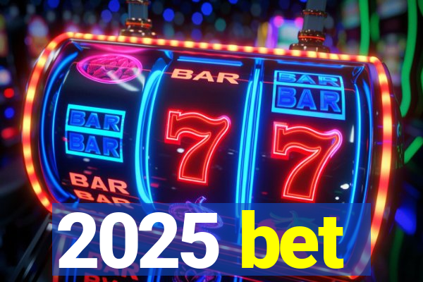 2025 bet