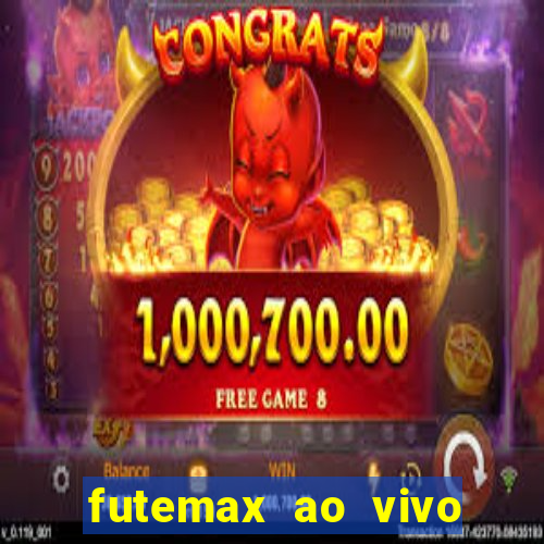 futemax ao vivo futebol ao vivo