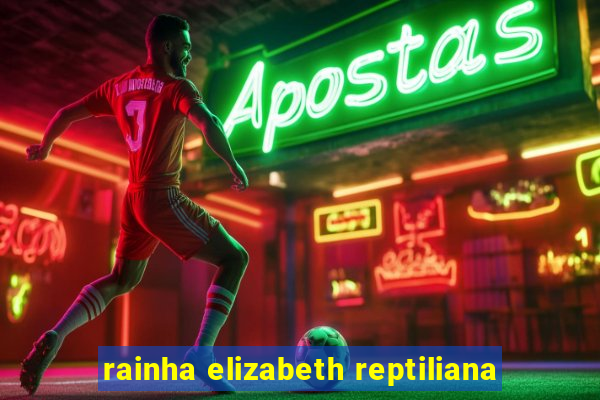 rainha elizabeth reptiliana