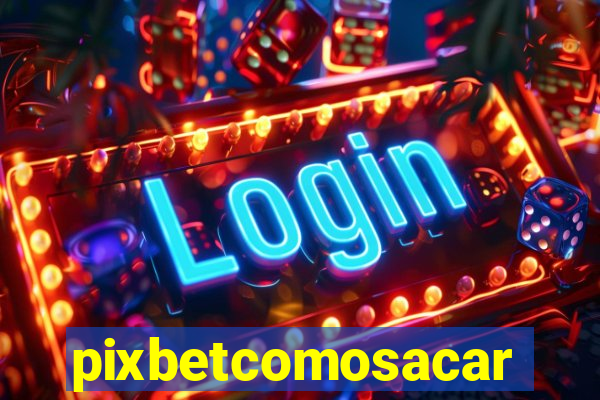 pixbetcomosacar