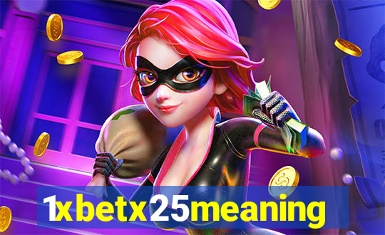 1xbetx25meaning