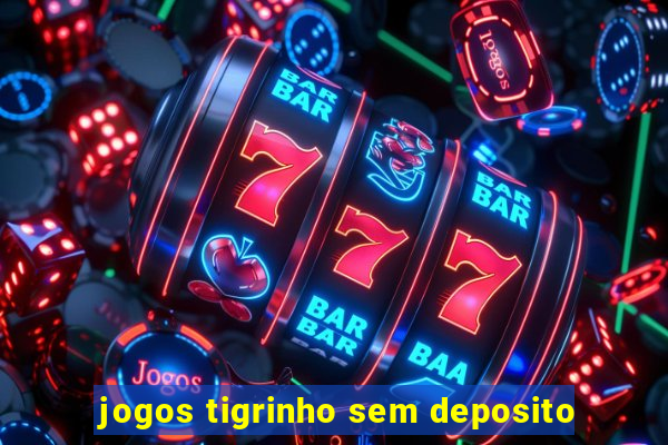 jogos tigrinho sem deposito