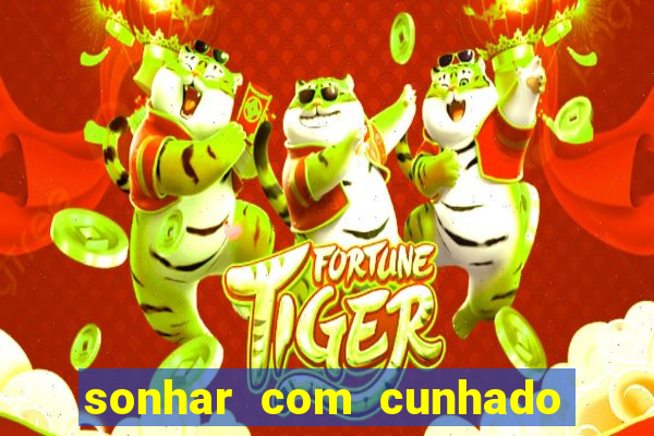sonhar com cunhado que bicho jogar