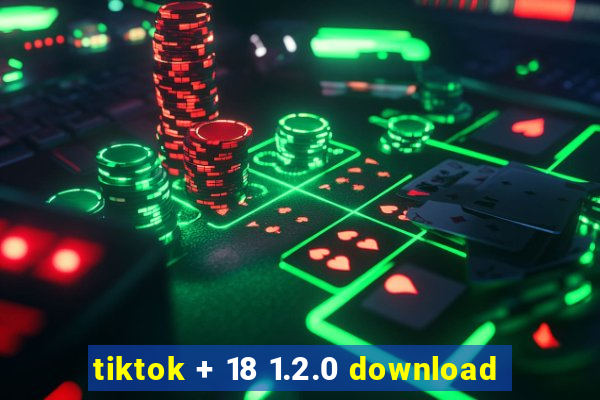 tiktok + 18 1.2.0 download