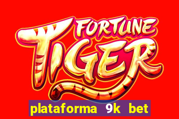 plataforma 9k bet paga mesmo