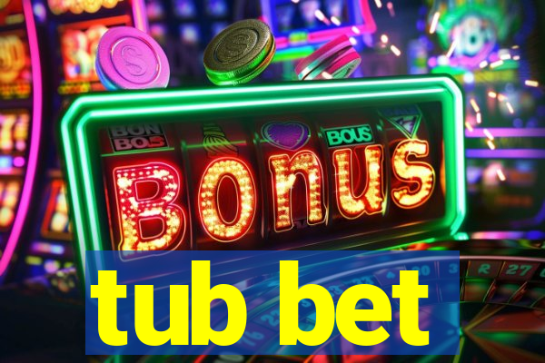 tub bet