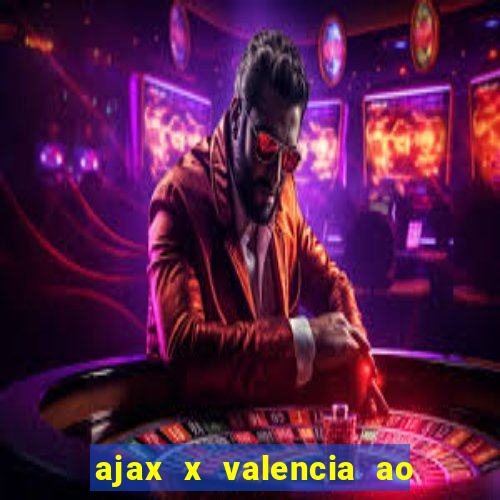 ajax x valencia ao vivo futemax