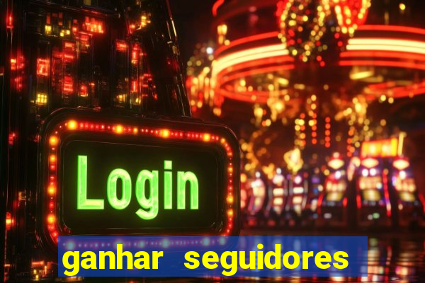 ganhar seguidores brasileiro no instagram