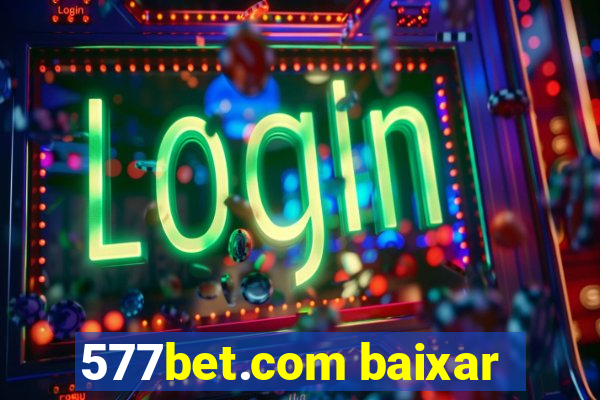 577bet.com baixar