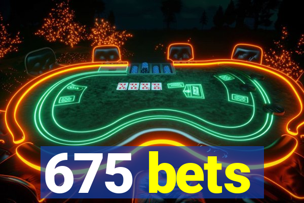 675 bets