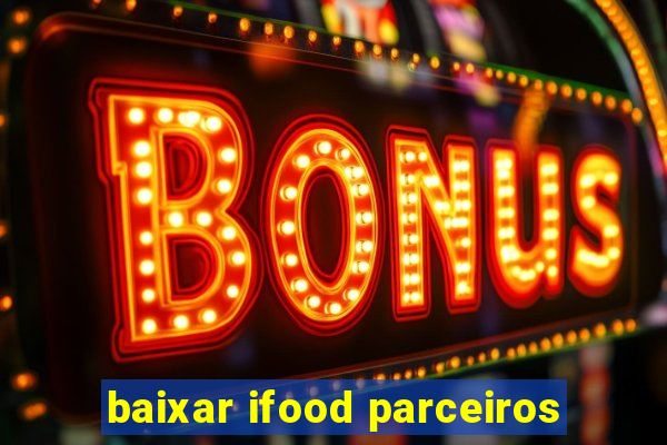 baixar ifood parceiros