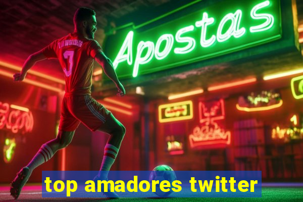 top amadores twitter