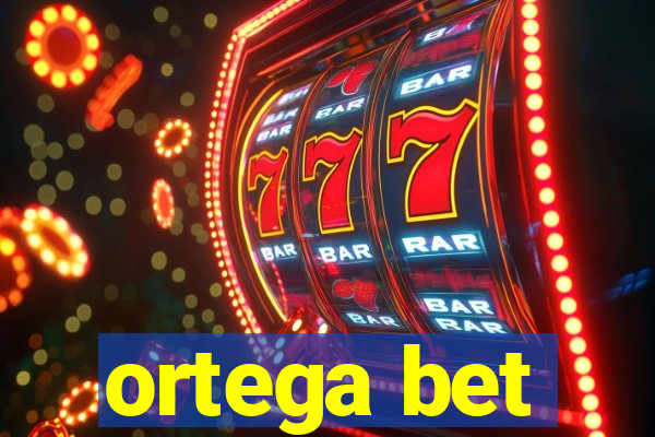 ortega bet