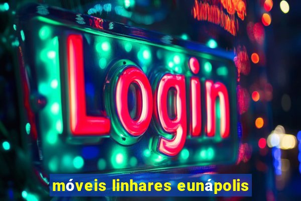 móveis linhares eunápolis