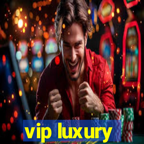 vip luxury