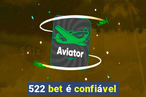 522 bet é confiável