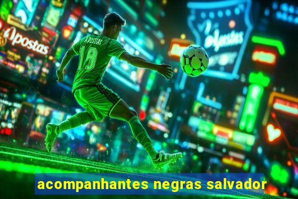 acompanhantes negras salvador