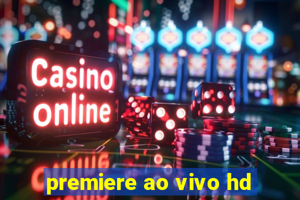 premiere ao vivo hd