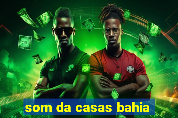 som da casas bahia